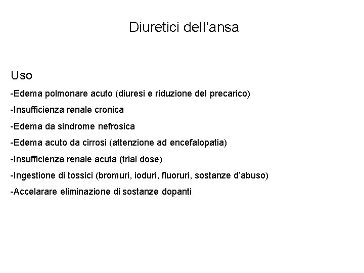 Diuretici dell’ansa Uso -Edema polmonare acuto (diuresi e riduzione del precarico) -Insufficienza renale cronica