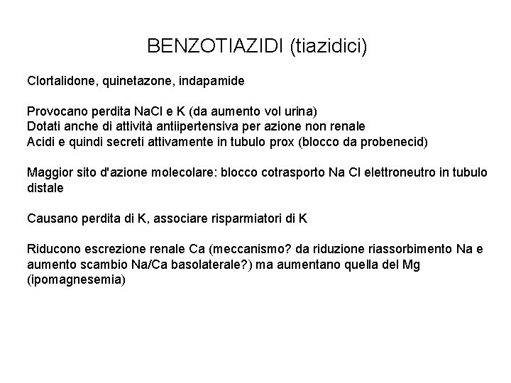 BENZOTIAZIDI (tiazidici) Clortalidone, quinetazone, indapamide Provocano perdita Na. Cl e K (da aumento vol