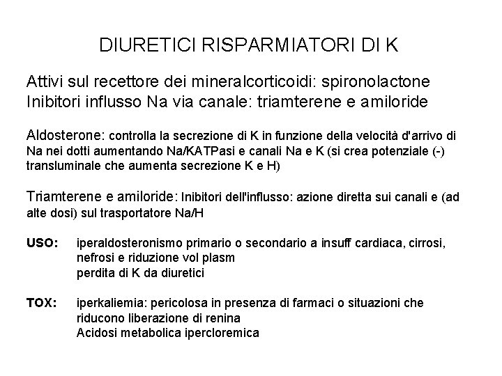 DIURETICI RISPARMIATORI DI K Attivi sul recettore dei mineralcorticoidi: spironolactone Inibitori influsso Na via