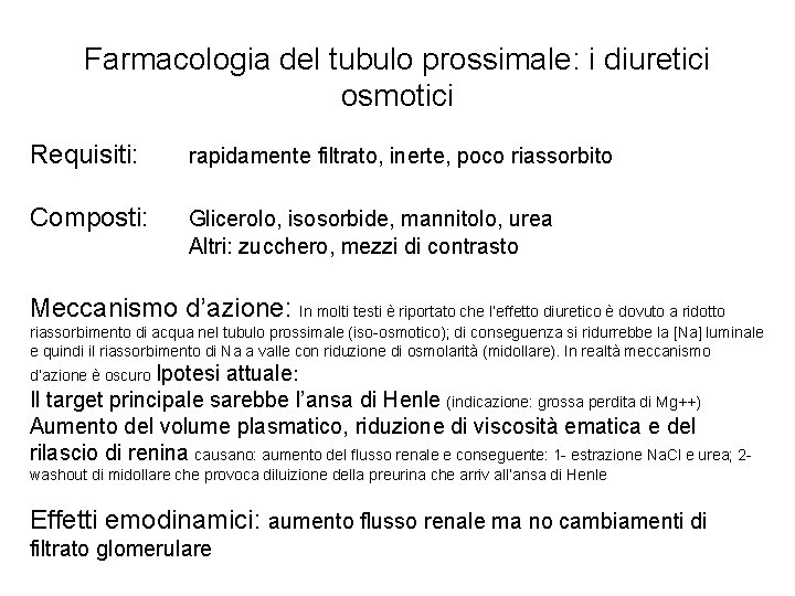 Farmacologia del tubulo prossimale: i diuretici osmotici Requisiti: rapidamente filtrato, inerte, poco riassorbito Composti: