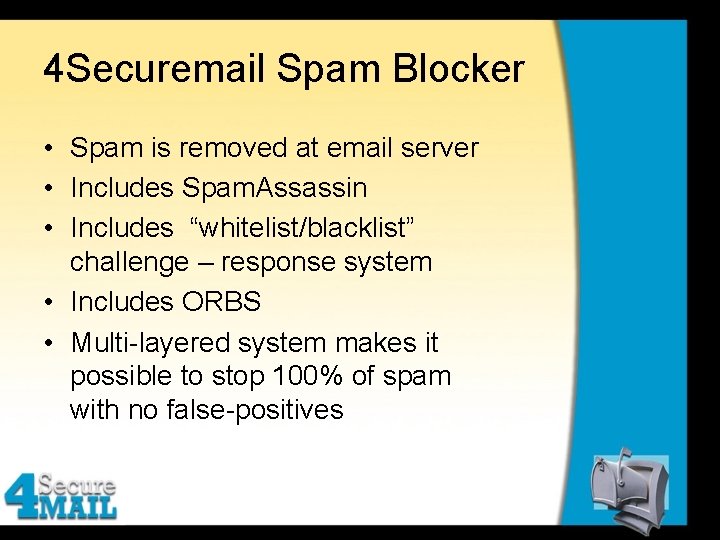 4 Securemail Spam Blocker • Spam is removed at email server • Includes Spam.