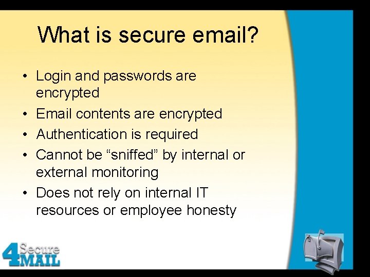 What is secure email? • Login and passwords are encrypted • Email contents are