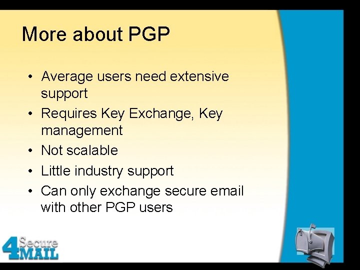 More about PGP • Average users need extensive support • Requires Key Exchange, Key