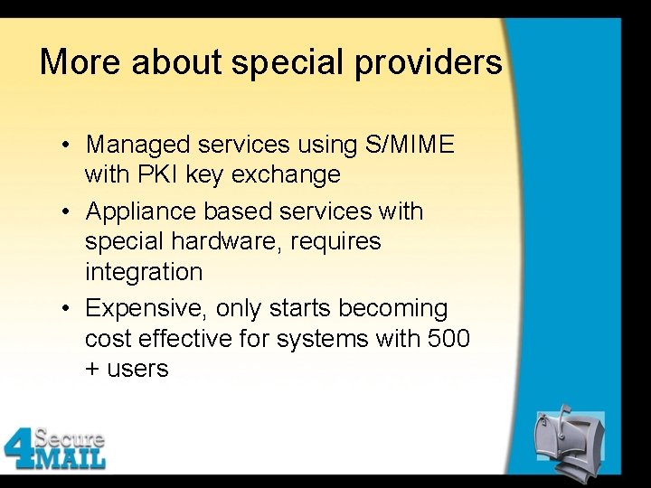 More about special providers • Managed services using S/MIME with PKI key exchange •