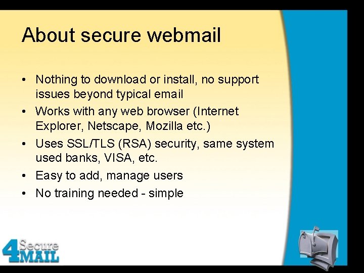 About secure webmail • Nothing to download or install, no support issues beyond typical