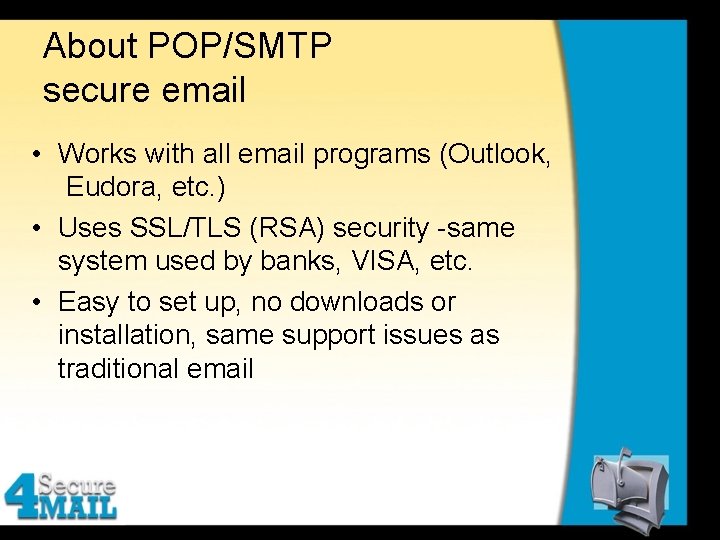 About POP/SMTP secure email • Works with all email programs (Outlook, Eudora, etc. )