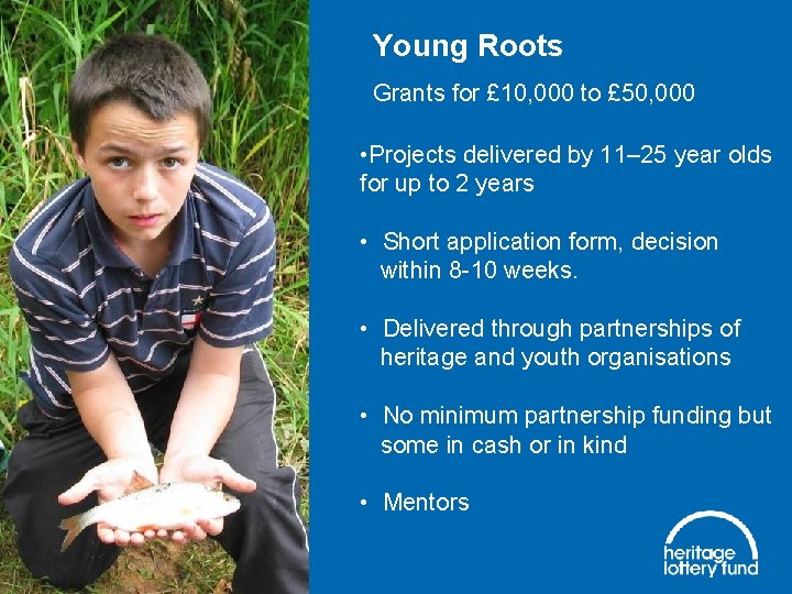 Young Roots Grants for £ 10, 000 to £ 50, 000 • Projects delivered