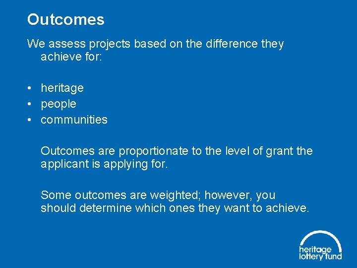 Outcomes We assess projects based on the difference they achieve for: • heritage •