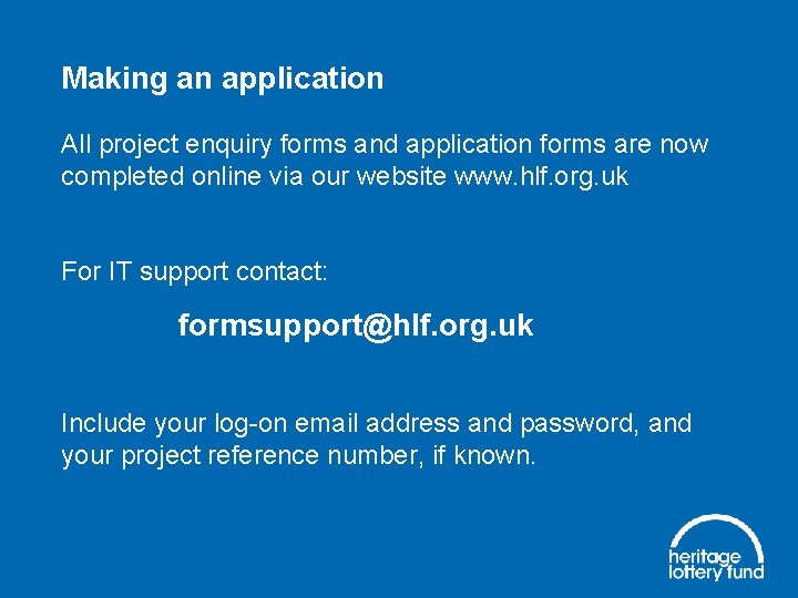 Making an application All project enquiry forms and application forms are now completed online