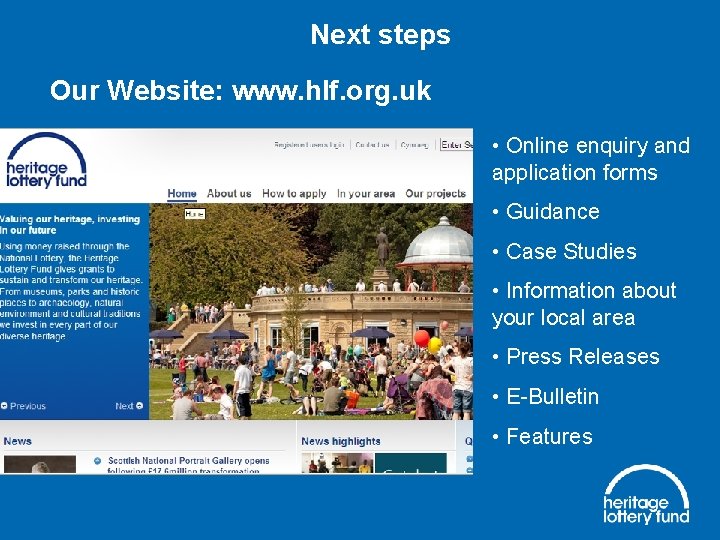 Next steps Our Website: www. hlf. org. uk • Online enquiry and application forms