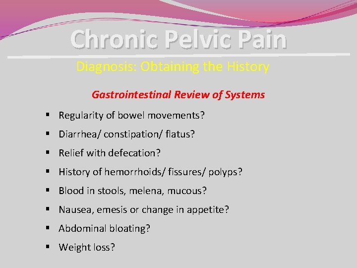 Chronic Pelvic Pain Diagnosis: Obtaining the History Gastrointestinal Review of Systems § Regularity of Chronic Pelvic Pain Diagnosis: Obtaining the History Gastrointestinal Review of Systems § Regularity of