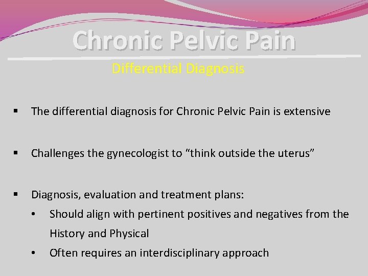 Chronic Pelvic Pain Differential Diagnosis § The differential diagnosis for Chronic Pelvic Pain is Chronic Pelvic Pain Differential Diagnosis § The differential diagnosis for Chronic Pelvic Pain is