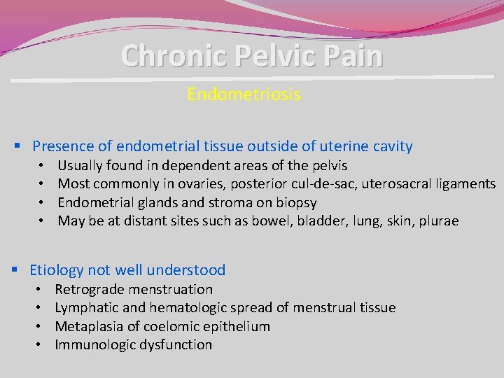 Chronic Pelvic Pain Endometriosis § Presence of endometrial tissue outside of uterine cavity • Chronic Pelvic Pain Endometriosis § Presence of endometrial tissue outside of uterine cavity •