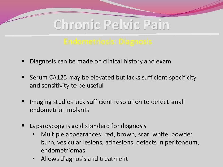 Chronic Pelvic Pain Endometriosis: Diagnosis § Diagnosis can be made on clinical history and Chronic Pelvic Pain Endometriosis: Diagnosis § Diagnosis can be made on clinical history and