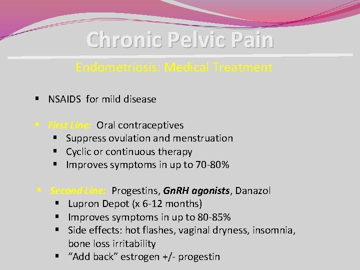 Chronic Pelvic Pain Endometriosis: Medical Treatment § NSAIDS for mild disease § First Line: Chronic Pelvic Pain Endometriosis: Medical Treatment § NSAIDS for mild disease § First Line: