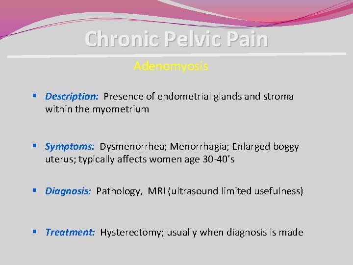 Chronic Pelvic Pain Adenomyosis § Description: Presence of endometrial glands and stroma within the Chronic Pelvic Pain Adenomyosis § Description: Presence of endometrial glands and stroma within the