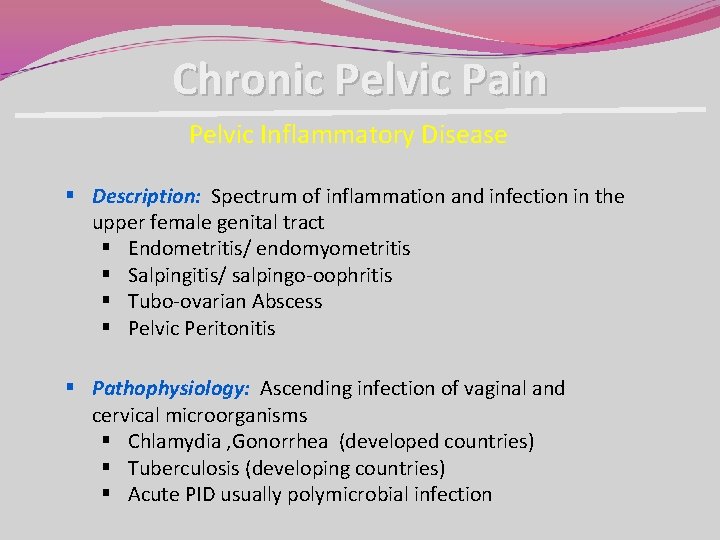 Chronic Pelvic Pain Pelvic Inflammatory Disease § Description: Spectrum of inflammation and infection in Chronic Pelvic Pain Pelvic Inflammatory Disease § Description: Spectrum of inflammation and infection in
