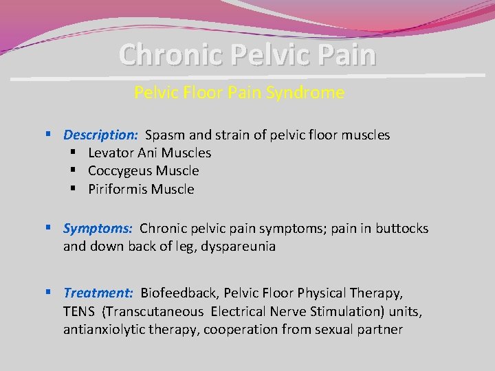 Chronic Pelvic Pain Pelvic Floor Pain Syndrome § Description: Spasm and strain of pelvic Chronic Pelvic Pain Pelvic Floor Pain Syndrome § Description: Spasm and strain of pelvic