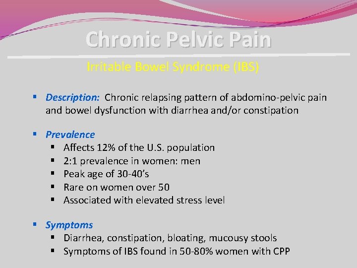 Chronic Pelvic Pain Irritable Bowel Syndrome (IBS) § Description: Chronic relapsing pattern of abdomino-pelvic Chronic Pelvic Pain Irritable Bowel Syndrome (IBS) § Description: Chronic relapsing pattern of abdomino-pelvic