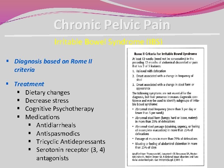 Chronic Pelvic Pain Irritable Bowel Syndrome (IBS) § Diagnosis based on Rome II criteria Chronic Pelvic Pain Irritable Bowel Syndrome (IBS) § Diagnosis based on Rome II criteria