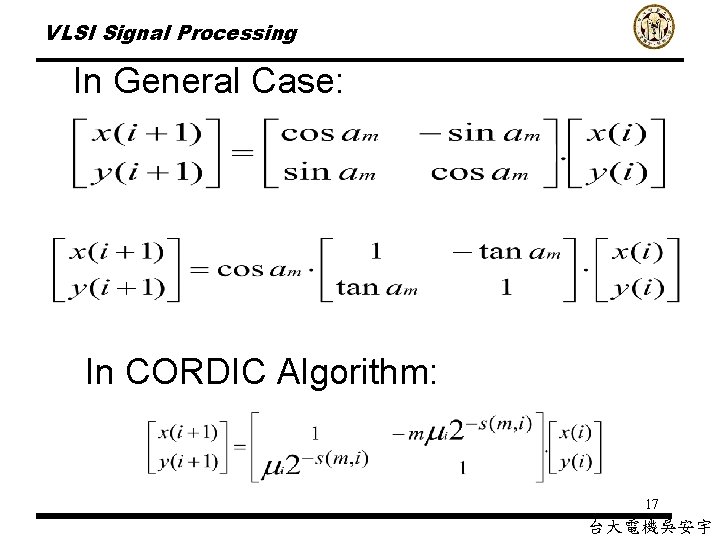 VLSI Signal Processing In General Case: In CORDIC Algorithm: 17 台大電機吳安宇 