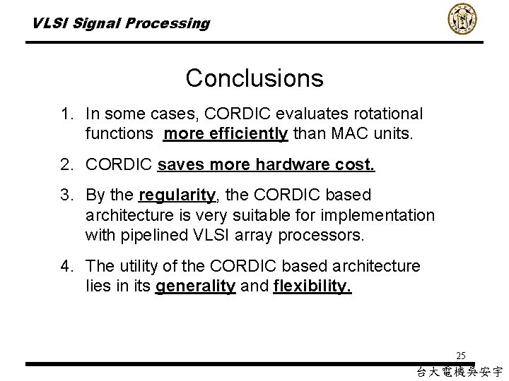 VLSI Signal Processing Conclusions 1. In some cases, CORDIC evaluates rotational functions more efficiently