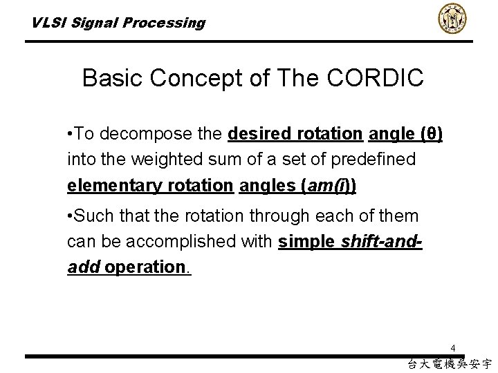 VLSI Signal Processing Basic Concept of The CORDIC • To decompose the desired rotation