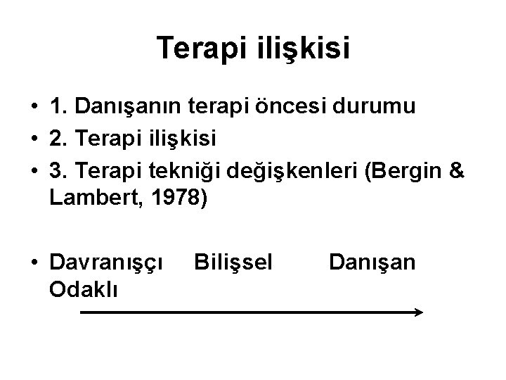 Terapi ilişkisi • 1. Danışanın terapi öncesi durumu • 2. Terapi ilişkisi • 3.