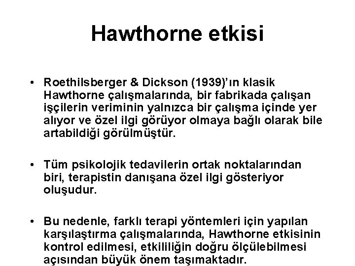 Hawthorne etkisi • Roethilsberger & Dickson (1939)’ın klasik Hawthorne çalışmalarında, bir fabrikada çalışan işçilerin