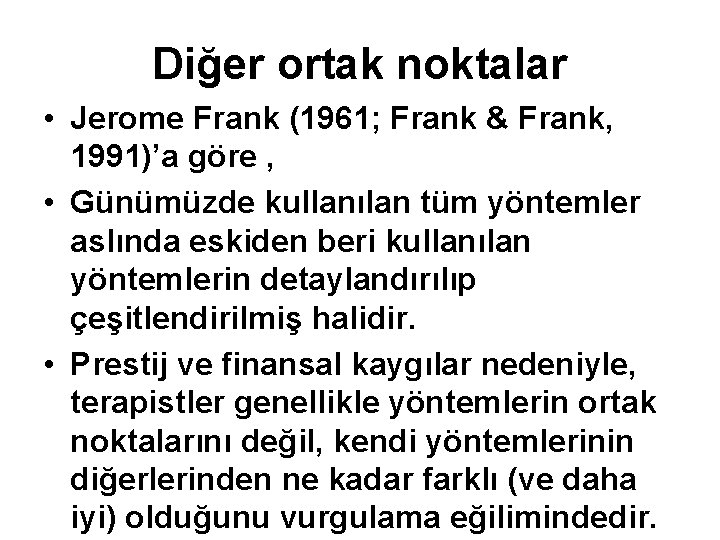 Diğer ortak noktalar • Jerome Frank (1961; Frank & Frank, 1991)’a göre , •