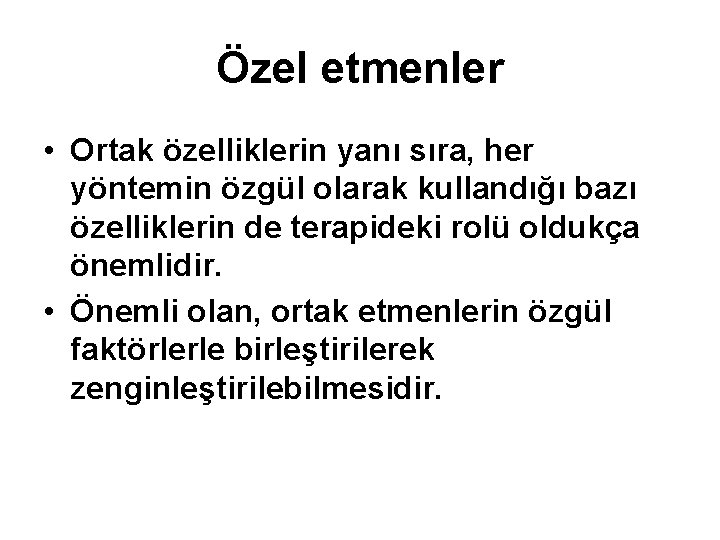 Özel etmenler • Ortak özelliklerin yanı sıra, her yöntemin özgül olarak kullandığı bazı özelliklerin