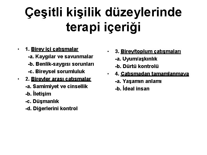 Çeşitli kişilik düzeylerinde terapi içeriği • • 1. Birey içi çatışmalar -a. Kaygılar ve