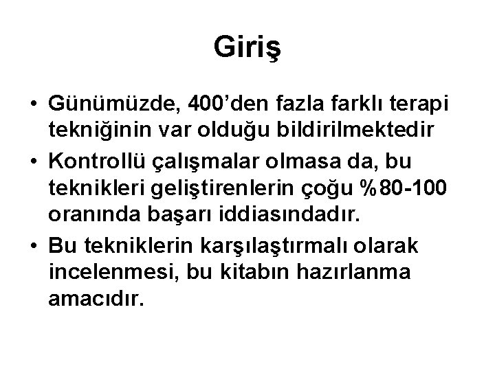 Giriş • Günümüzde, 400’den fazla farklı terapi tekniğinin var olduğu bildirilmektedir • Kontrollü çalışmalar