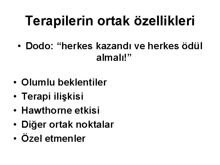 Terapilerin ortak özellikleri • Dodo: “herkes kazandı ve herkes ödül almalı!” • • •