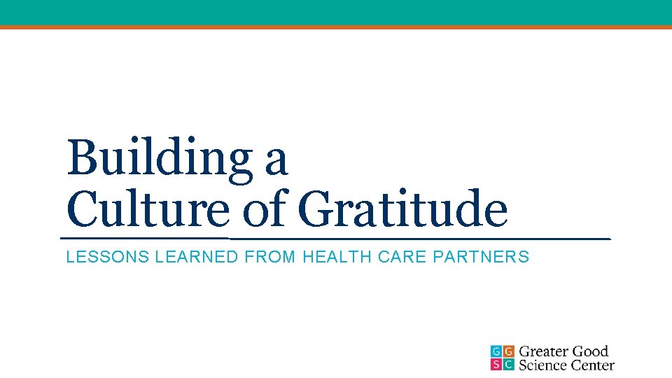 Building a Culture of Gratitude LESSONS LEARNED FROM HEALTH CARE PARTNERS 