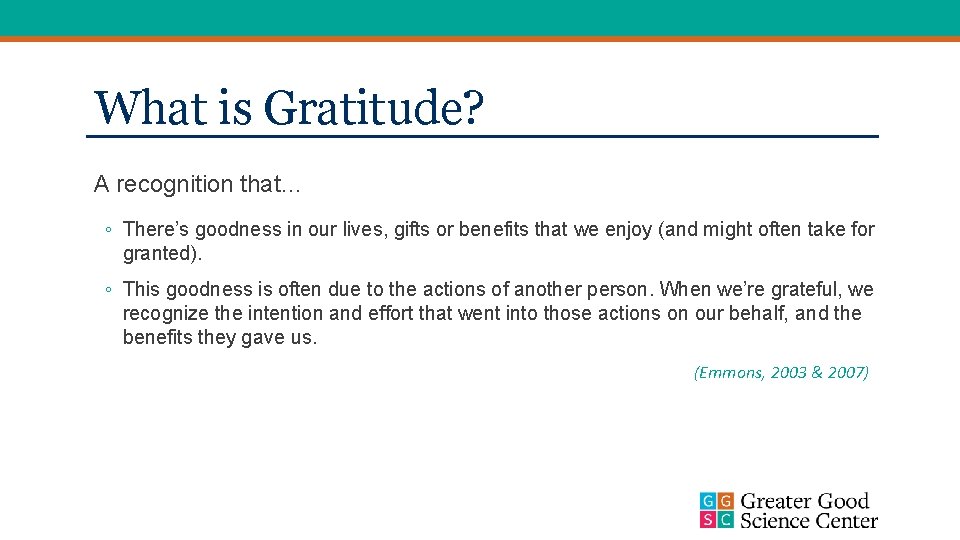 What is Gratitude? A recognition that… ◦ There’s goodness in our lives, gifts or