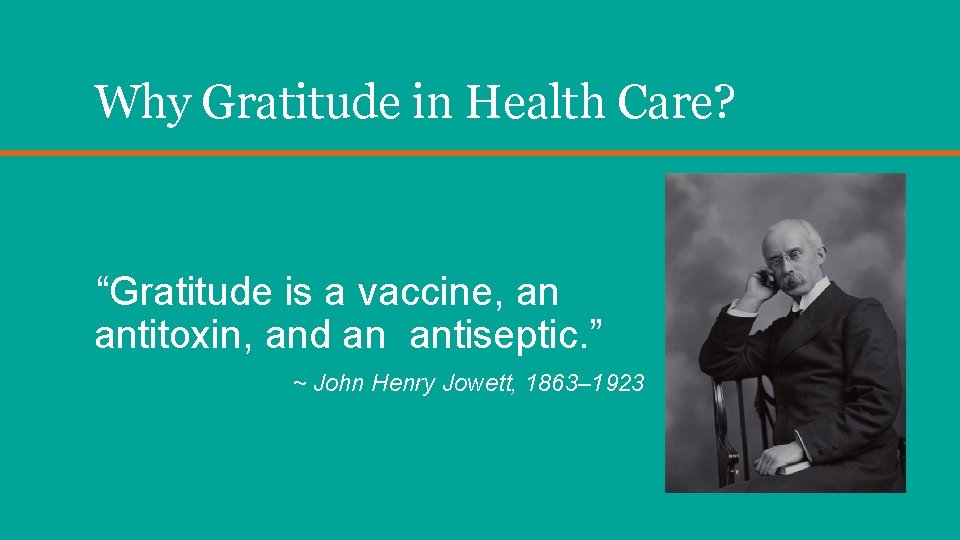 Why Gratitude in Health Care? “Gratitude is a vaccine, an antitoxin, and an antiseptic.