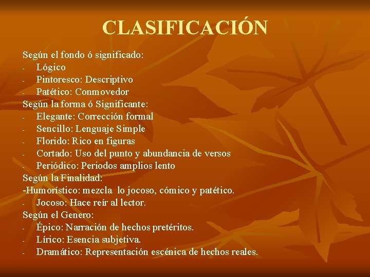 CLASIFICACIÓN Según el fondo ó significado: Lógico Pintoresco: Descriptivo Patético: Conmovedor Según la forma