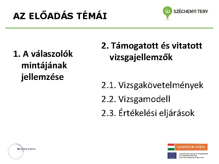 AZ ELŐADÁS TÉMÁI 1. A válaszolók mintájának jellemzése 2. Támogatott és vitatott vizsgajellemzők 2.