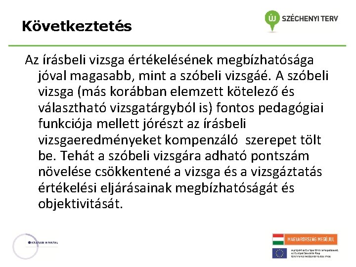 Következtetés Az írásbeli vizsga értékelésének megbízhatósága jóval magasabb, mint a szóbeli vizsgáé. A szóbeli