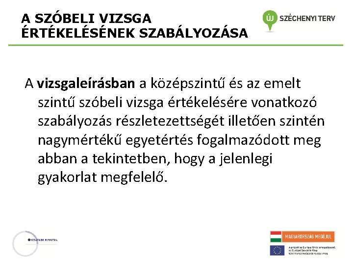 A SZÓBELI VIZSGA ÉRTÉKELÉSÉNEK SZABÁLYOZÁSA A vizsgaleírásban a középszintű és az emelt szintű szóbeli