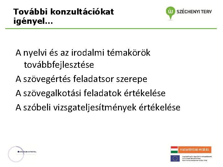 További konzultációkat igényel… A nyelvi és az irodalmi témakörök továbbfejlesztése A szövegértés feladatsor szerepe