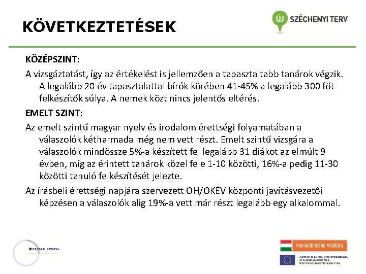 KÖVETKEZTETÉSEK KÖZÉPSZINT: A vizsgáztatást, így az értékelést is jellemzően a tapasztaltabb tanárok végzik. A