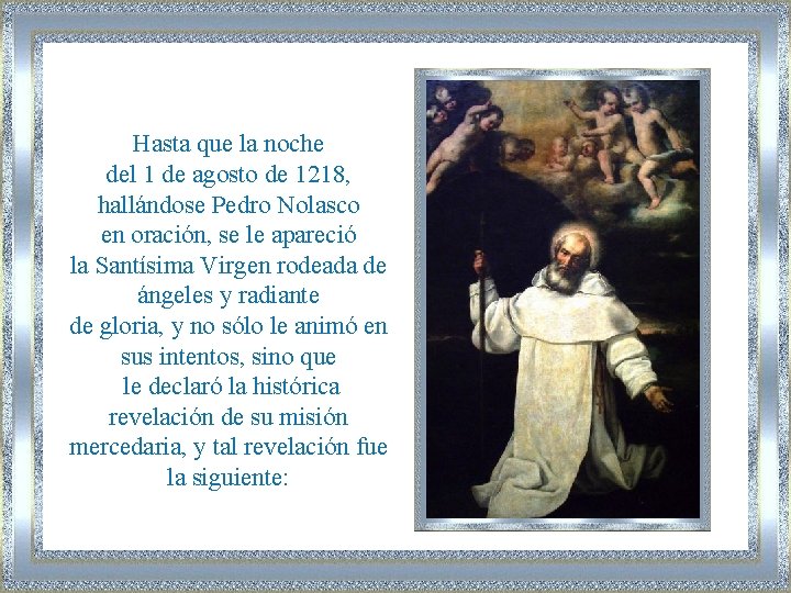 Hasta que la noche del 1 de agosto de 1218, hallándose Pedro Nolasco en