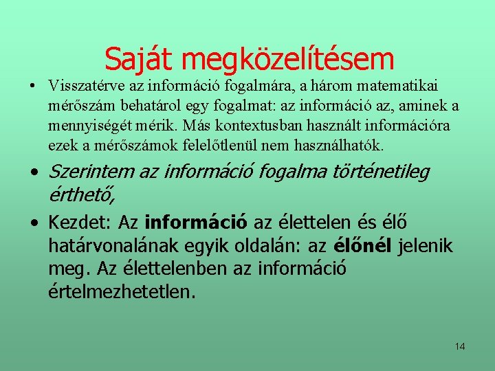 Saját megközelítésem • Visszatérve az információ fogalmára, a három matematikai mérőszám behatárol egy fogalmat: