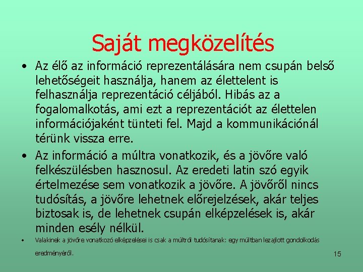 Saját megközelítés • Az élő az információ reprezentálására nem csupán belső lehetőségeit használja, hanem