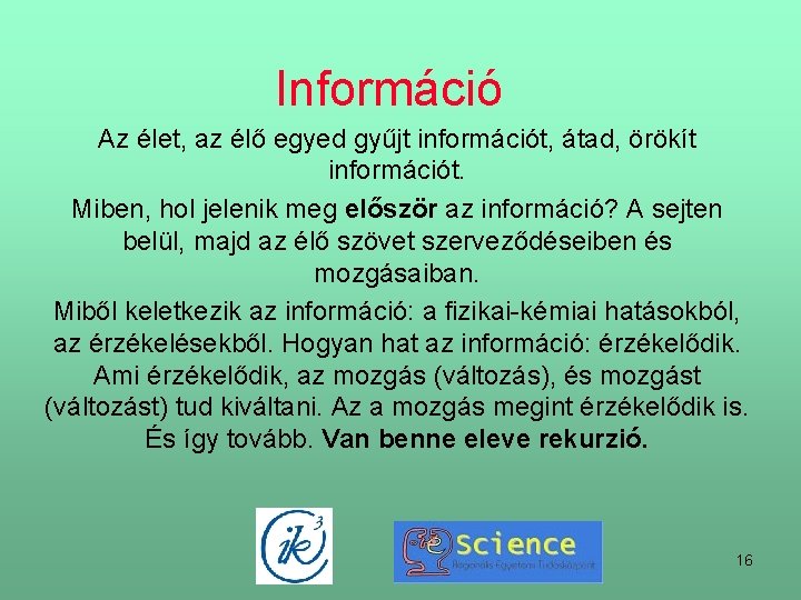 Információ Az élet, az élő egyed gyűjt információt, átad, örökít információt. Miben, hol jelenik