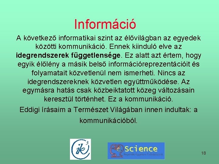 Információ A következő informatikai szint az élővilágban az egyedek közötti kommunikáció. Ennek kiinduló elve