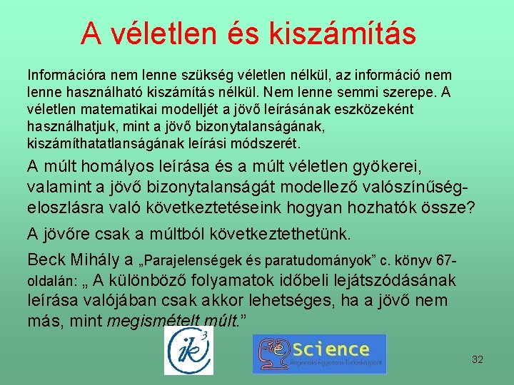 A véletlen és kiszámítás Információra nem lenne szükség véletlen nélkül, az információ nem lenne