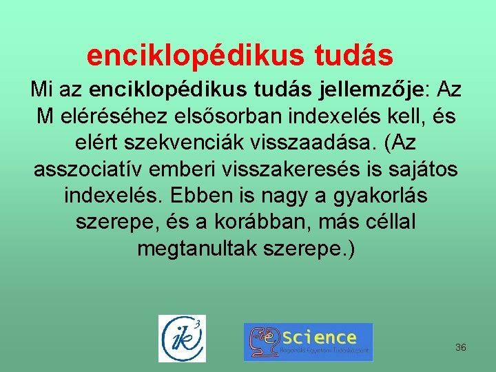 enciklopédikus tudás Mi az enciklopédikus tudás jellemzője: Az M eléréséhez elsősorban indexelés kell, és